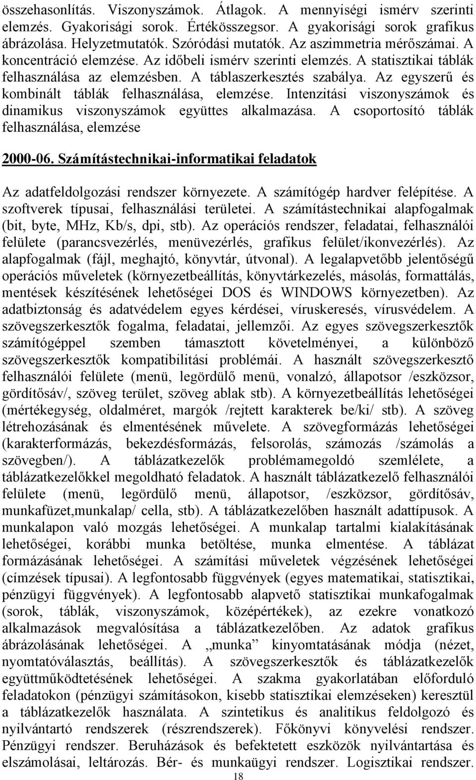 Az egyszerű és kombinált táblák felhasználása, elemzése. Intenzitási viszonyszámok és dinamikus viszonyszámok együttes alkalmazása. A csoportosító táblák felhasználása, elemzése 2000-06.