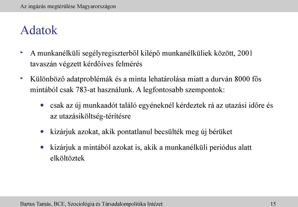 A legfontosabb szempontok: csak az új munkaadót találó egyéneknél kérdeztek rá az utazási időre és az utazásiköltség-térítésre kizárjuk