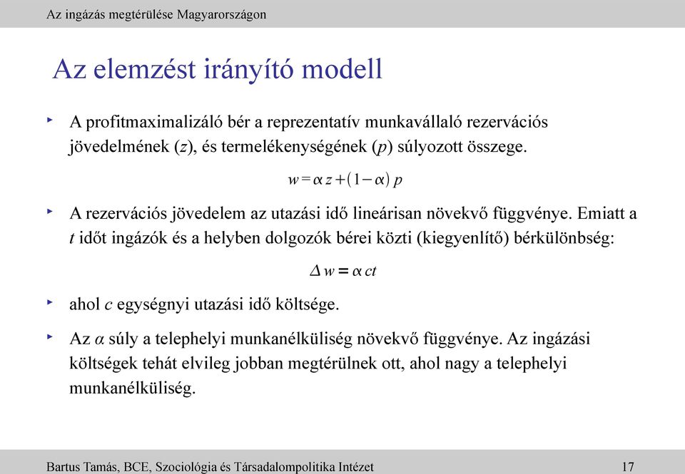 Emiatt a t időt ingázók és a helyben dolgozók bérei közti (kiegyenlítő) bérkülönbség: w = ct ahol c egységnyi utazási idő költsége.