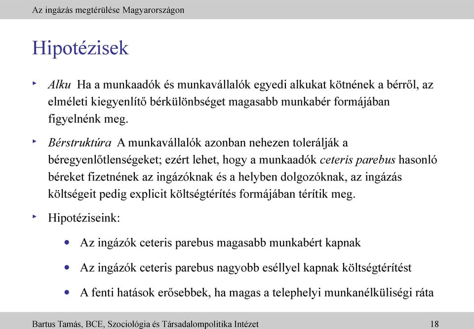 helyben dolgozóknak, az ingázás költségeit pedig explicit költségtérítés formájában térítik meg.