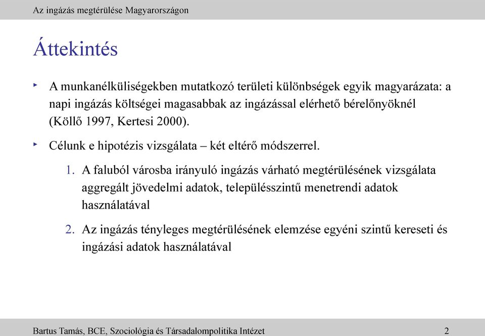 97, Kertesi 2000). Célunk e hipotézis vizsgálata két eltérő módszerrel. 1.