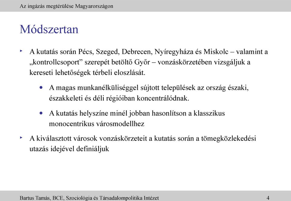 A magas munkanélküliséggel sújtott települések az ország északi, északkeleti és déli régióiban koncentrálódnak.