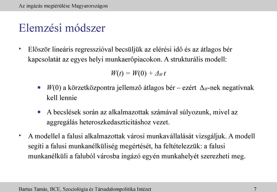 számával súlyozunk, mivel az aggregálás heteroszkedaszticitáshoz vezet. A modellel a falusi alkalmazottak városi munkavállalását vizsgáljuk.