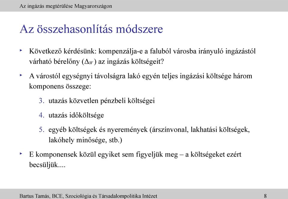 utazás közvetlen pénzbeli költségei 4. utazás időköltsége 5.