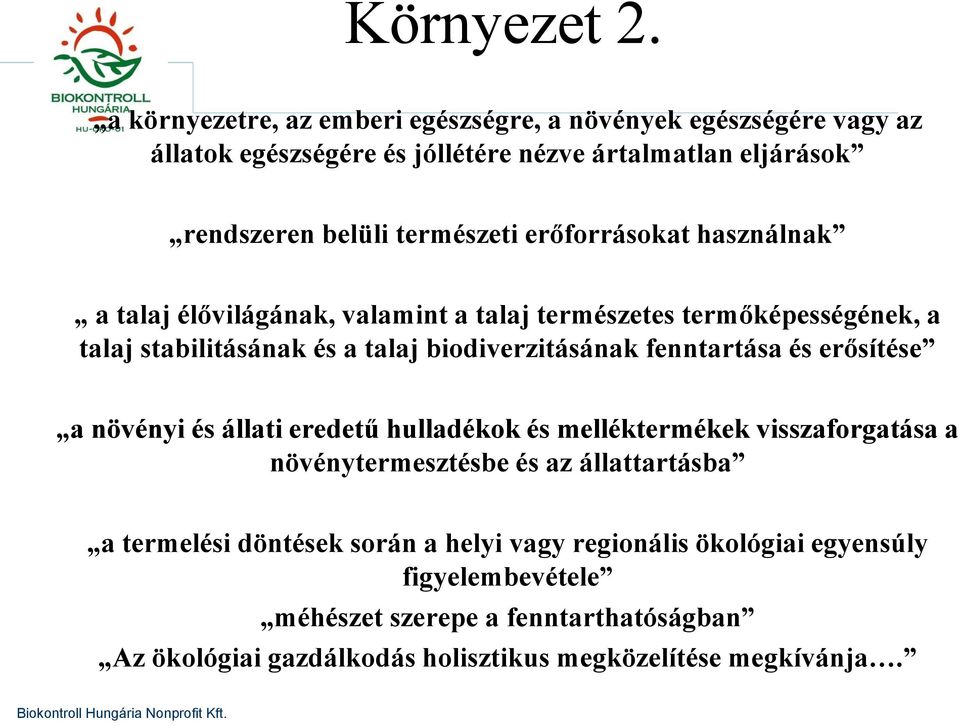 erőforrásokat használnak a talaj élővilágának, valamint a talaj természetes termőképességének, a talaj stabilitásának és a talaj biodiverzitásának fenntartása és