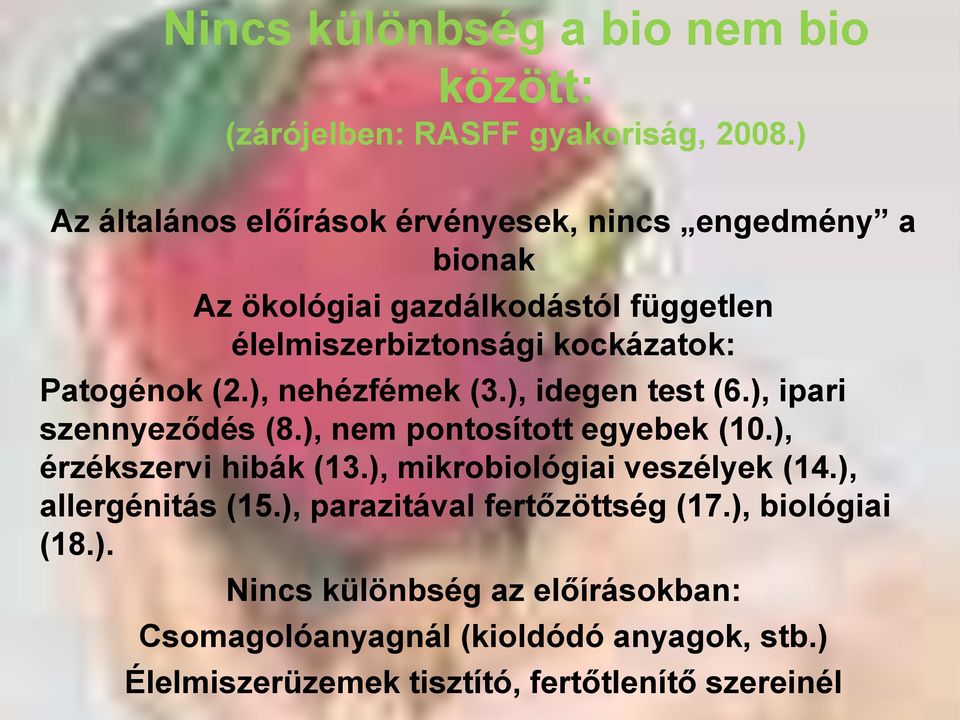 Patogénok (2.), nehézfémek (3.), idegen test (6.), ipari szennyeződés (8.), nem pontosított egyebek (10.), érzékszervi hibák (13.