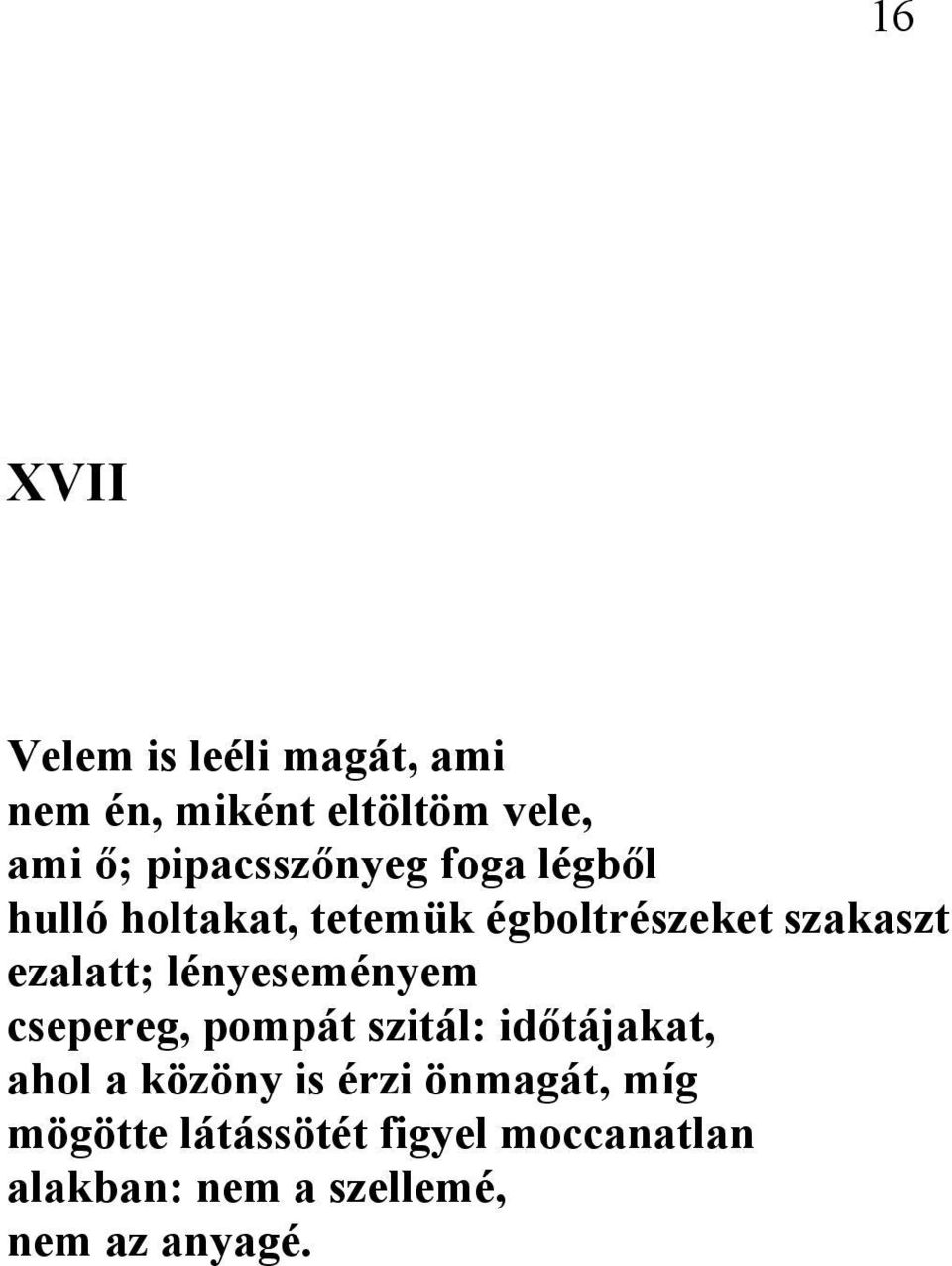 ezalatt; lényeseményem csepereg, pompát szitál: időtájakat, ahol a közöny is