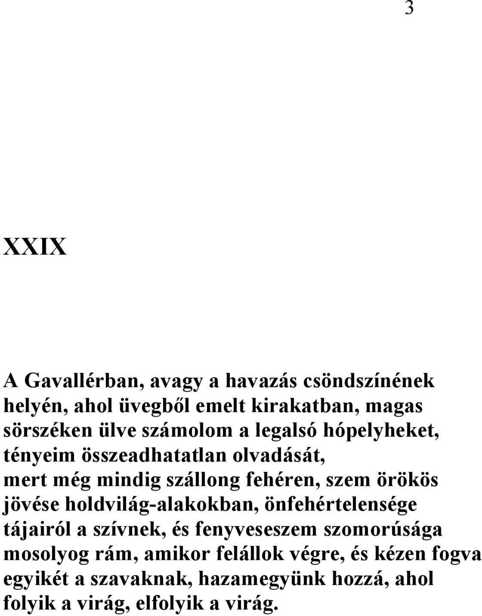 örökös jövése holdvilág-alakokban, önfehértelensége tájairól a szívnek, és fenyveseszem szomorúsága mosolyog