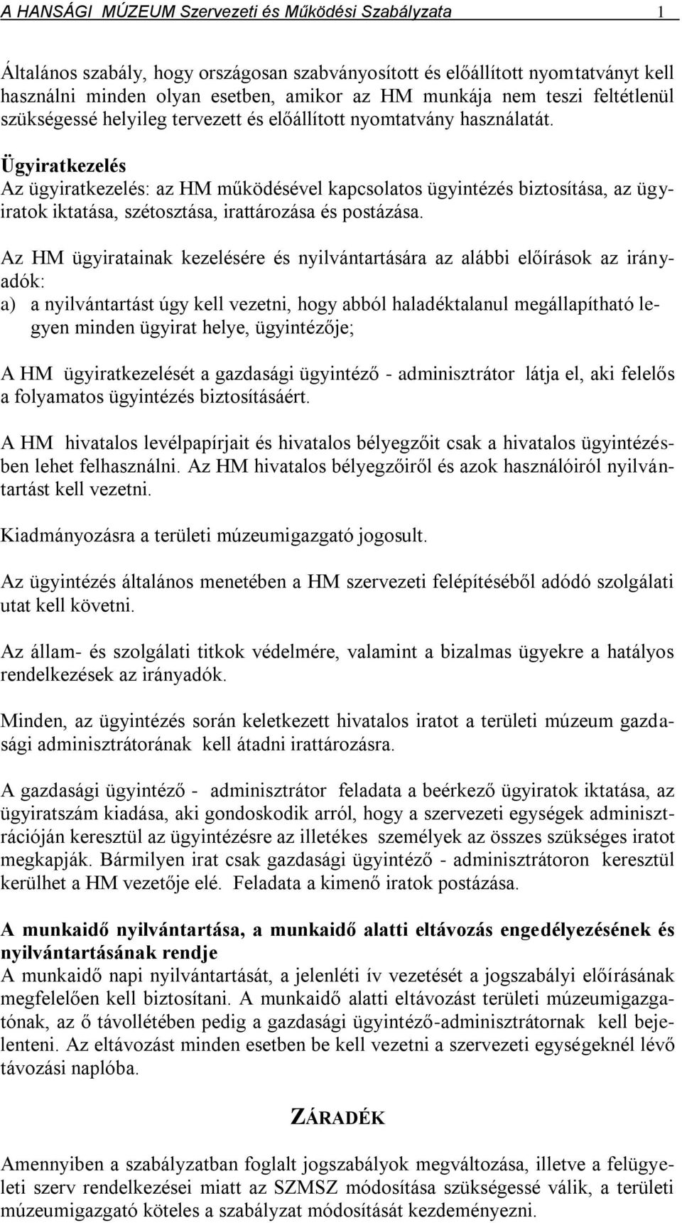 Ügyiratkezelés Az ügyiratkezelés: az HM működésével kapcsolatos ügyintézés biztosítása, az ügyiratok iktatása, szétosztása, irattározása és postázása.