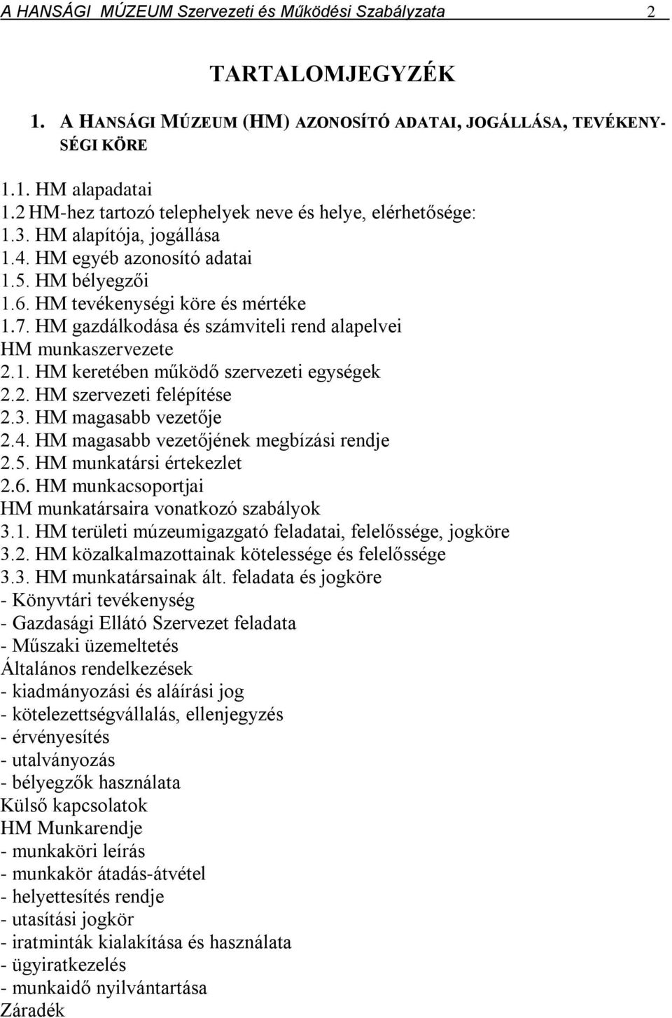 HM gazdálkodása és számviteli rend alapelvei HM munkaszervezete 2.1. HM keretében működő szervezeti egységek 2.2. HM szervezeti felépítése 2.3. HM magasabb vezetője 2.4.