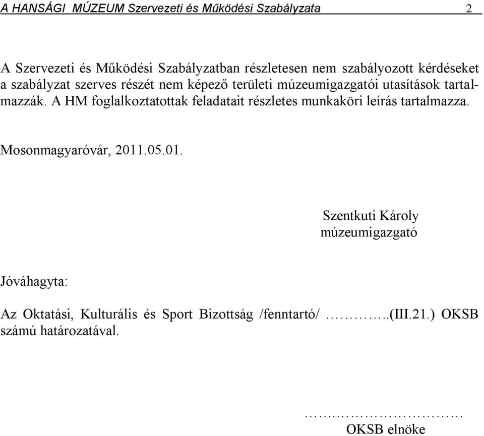 A HM foglalkoztatottak feladatait részletes munkaköri leírás tartalmazza. Mosonmagyaróvár, 2011