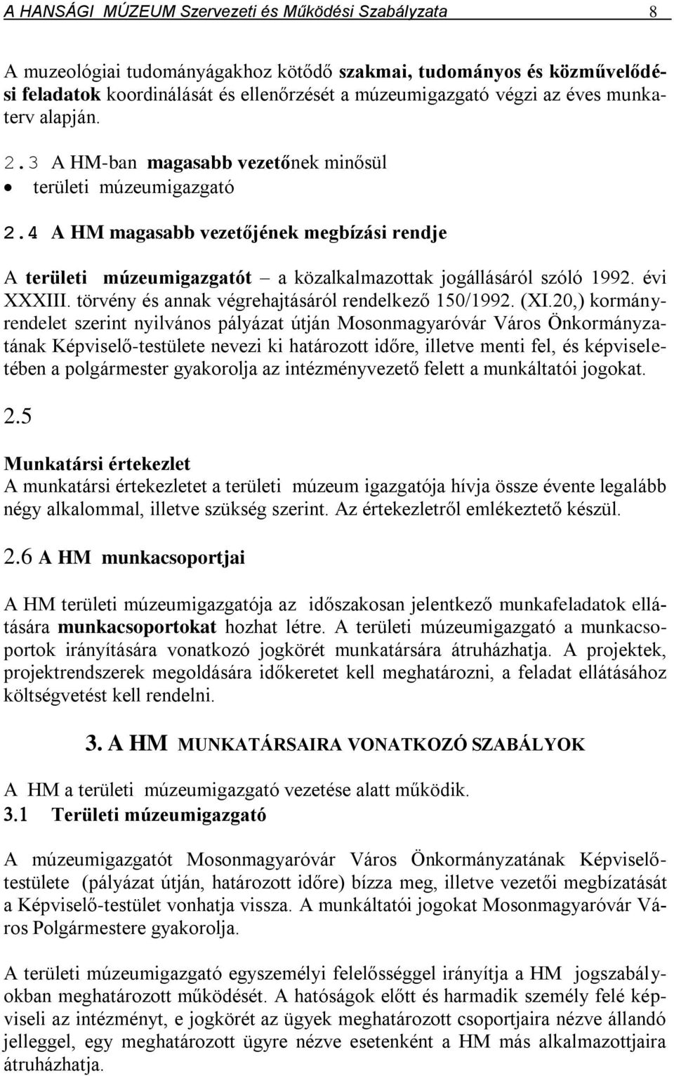 évi XXXIII. törvény és annak végrehajtásáról rendelkező 150/1992. (XI.