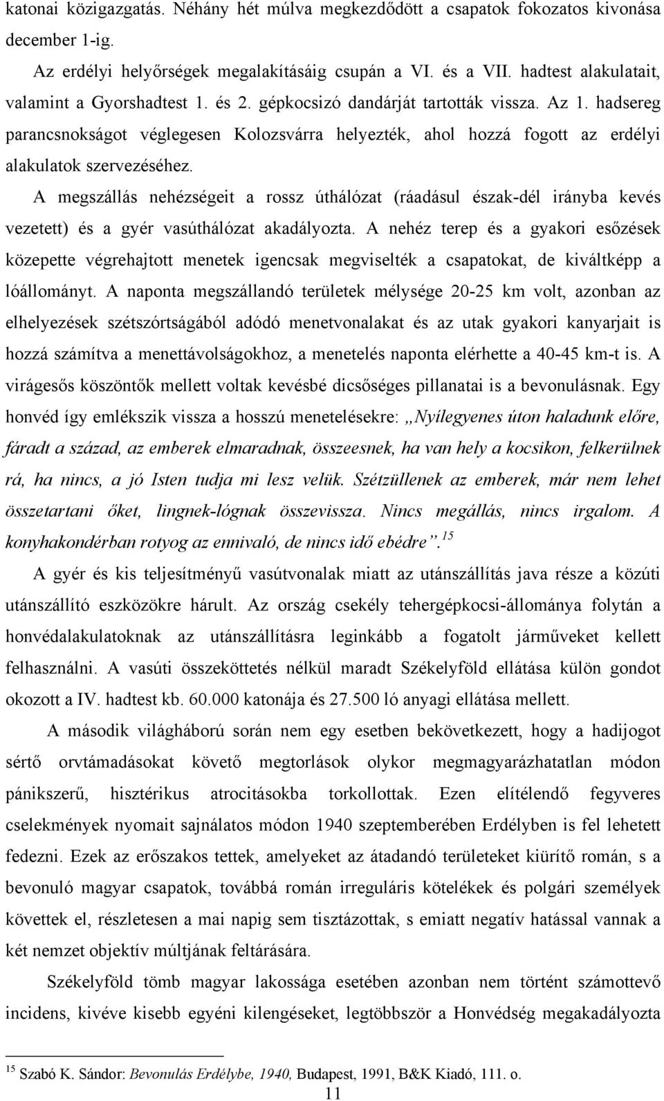 hadsereg parancsnokságot véglegesen Kolozsvárra helyezték, ahol hozzá fogott az erdélyi alakulatok szervezéséhez.