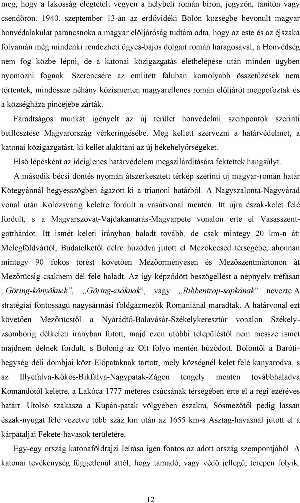 dolgait román haragosával, a Honvédség nem fog közbe lépni, de a katonai közigazgatás életbelépése után minden ügyben nyomozni fognak.