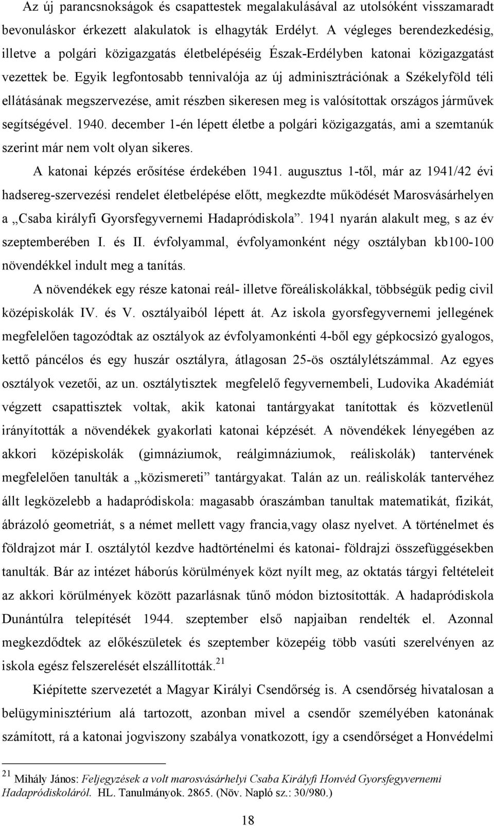 Egyik legfontosabb tennivalója az új adminisztrációnak a Székelyföld téli ellátásának megszervezése, amit részben sikeresen meg is valósítottak országos járművek segítségével. 1940.