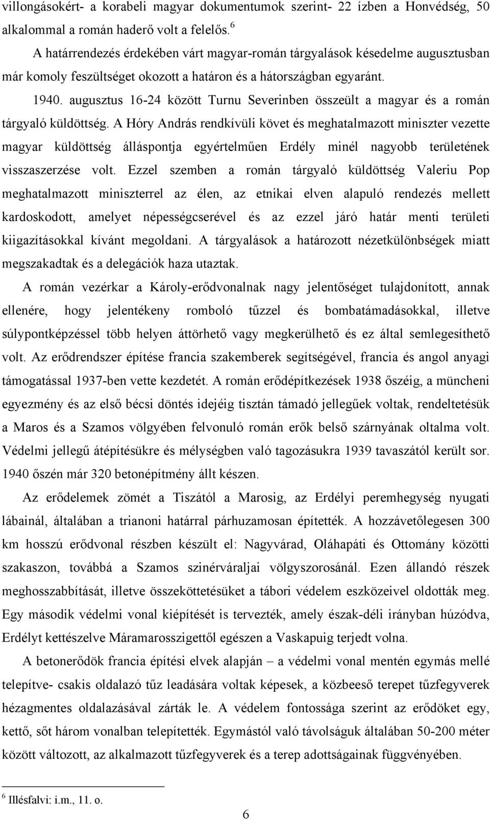 augusztus 16-24 között Turnu Severinben összeült a magyar és a román tárgyaló küldöttség.