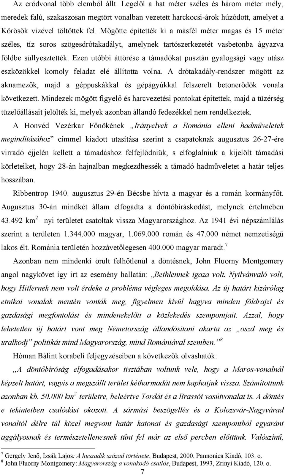 Ezen utóbbi áttörése a támadókat pusztán gyalogsági vagy utász eszközökkel komoly feladat elé állította volna.