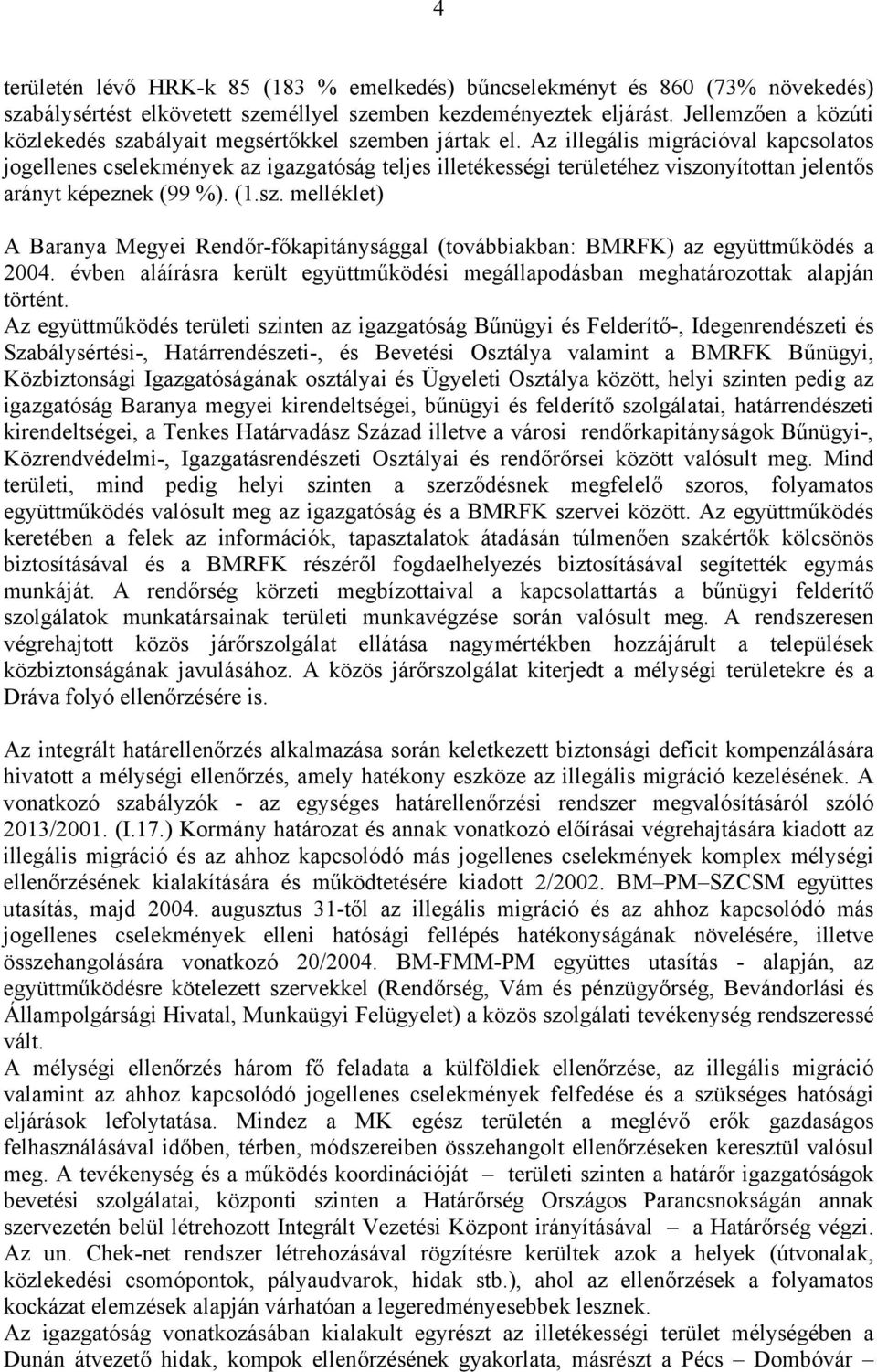 Az illegális migrációval kapcsolatos jogellenes cselekmények az igazgatóság teljes illetékességi területéhez viszo