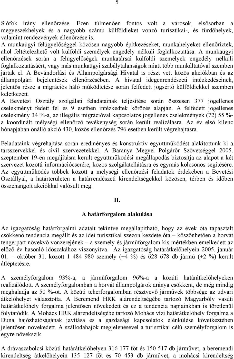 A munkaügyi ellenőrzések során a felügyelőségek munkatársai külföldi személyek engedély nélküli foglalkoztatásáért, vagy más munkaügyi szabálytalanságok miatt több munkáltatóval szemben jártak el.