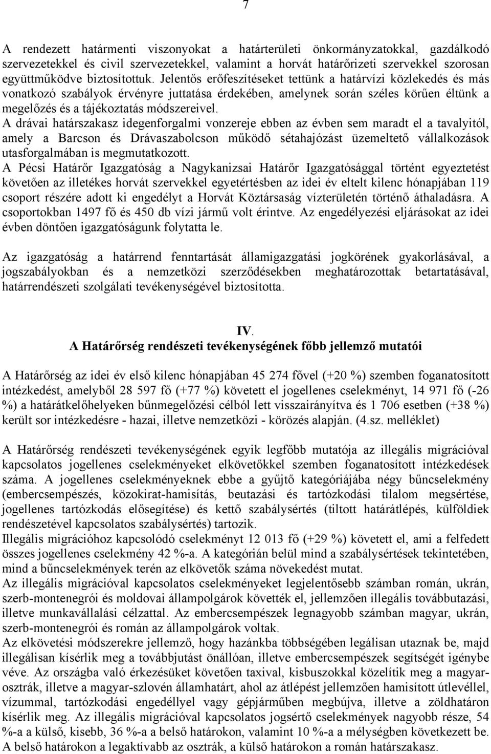 Jelentős erőfeszítéseket tettünk a határvízi közlekedés és más vonatkozó szabályok érvényre juttatása érdekében, amelynek során széles körűen éltünk a megelőzés és a tájékoztatás módszereivel.