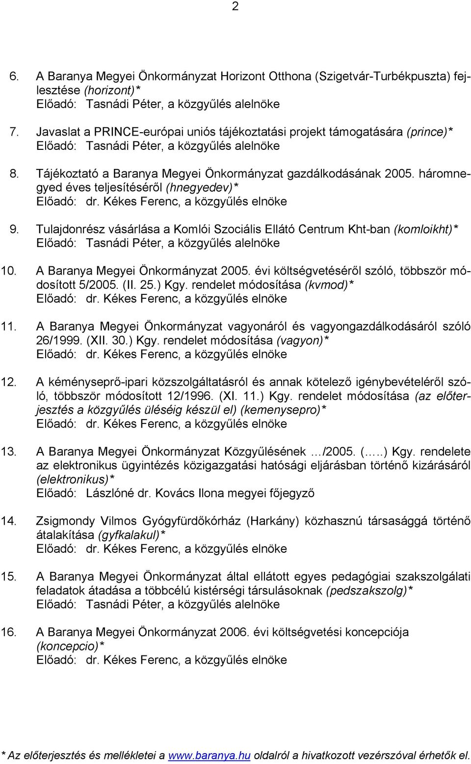 háromnegyed éves teljesítéséről (hnegyedev)* Előadó: dr. Kékes Ferenc, a közgyűlés elnöke 9.