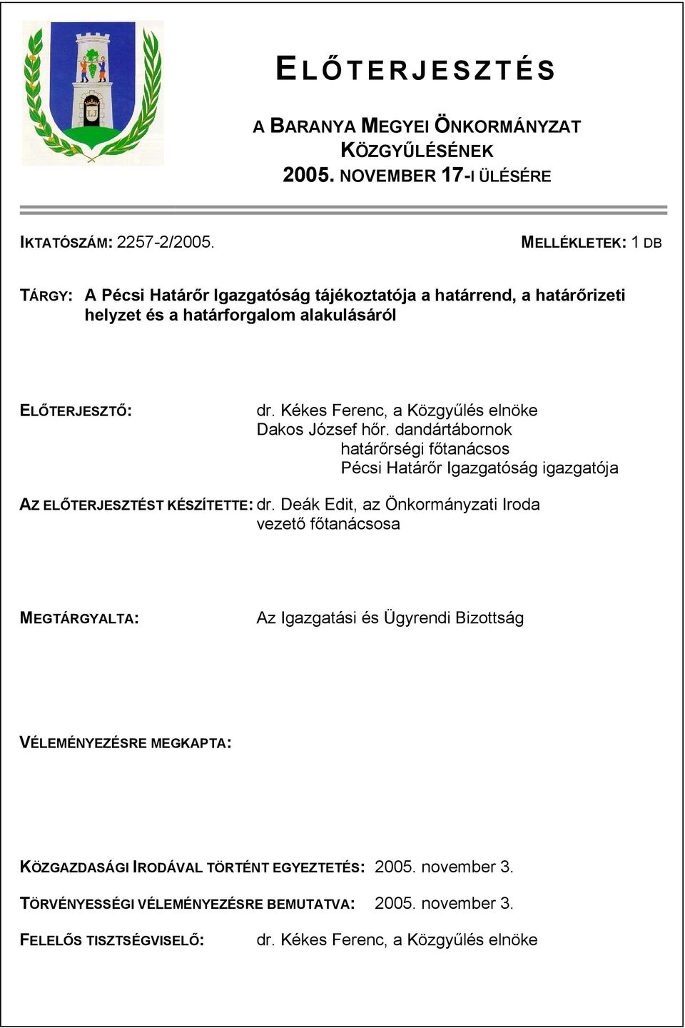 Kékes Ferenc, a Közgyűlés elnöke Dakos József hőr. dandártábornok határőrségi főtanácsos Pécsi Határőr Igazgatóság igazgatója AZ ELŐTERJESZTÉST KÉSZÍTETTE: dr.