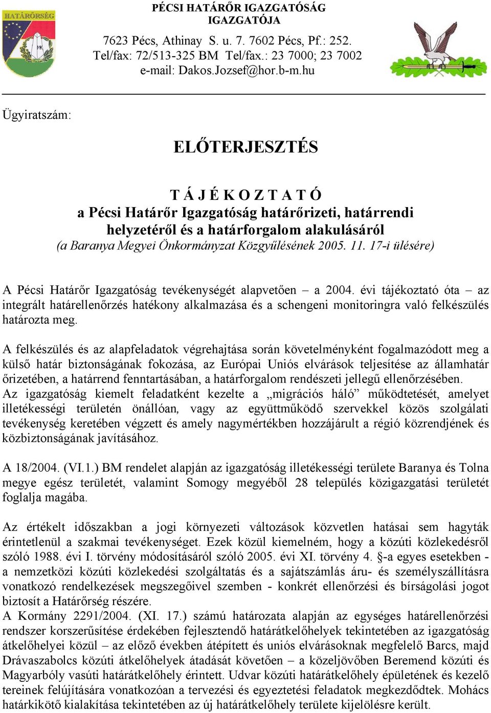 11. 17-i ülésére) A Pécsi Határőr Igazgatóság tevékenységét alapvetően a 2004.