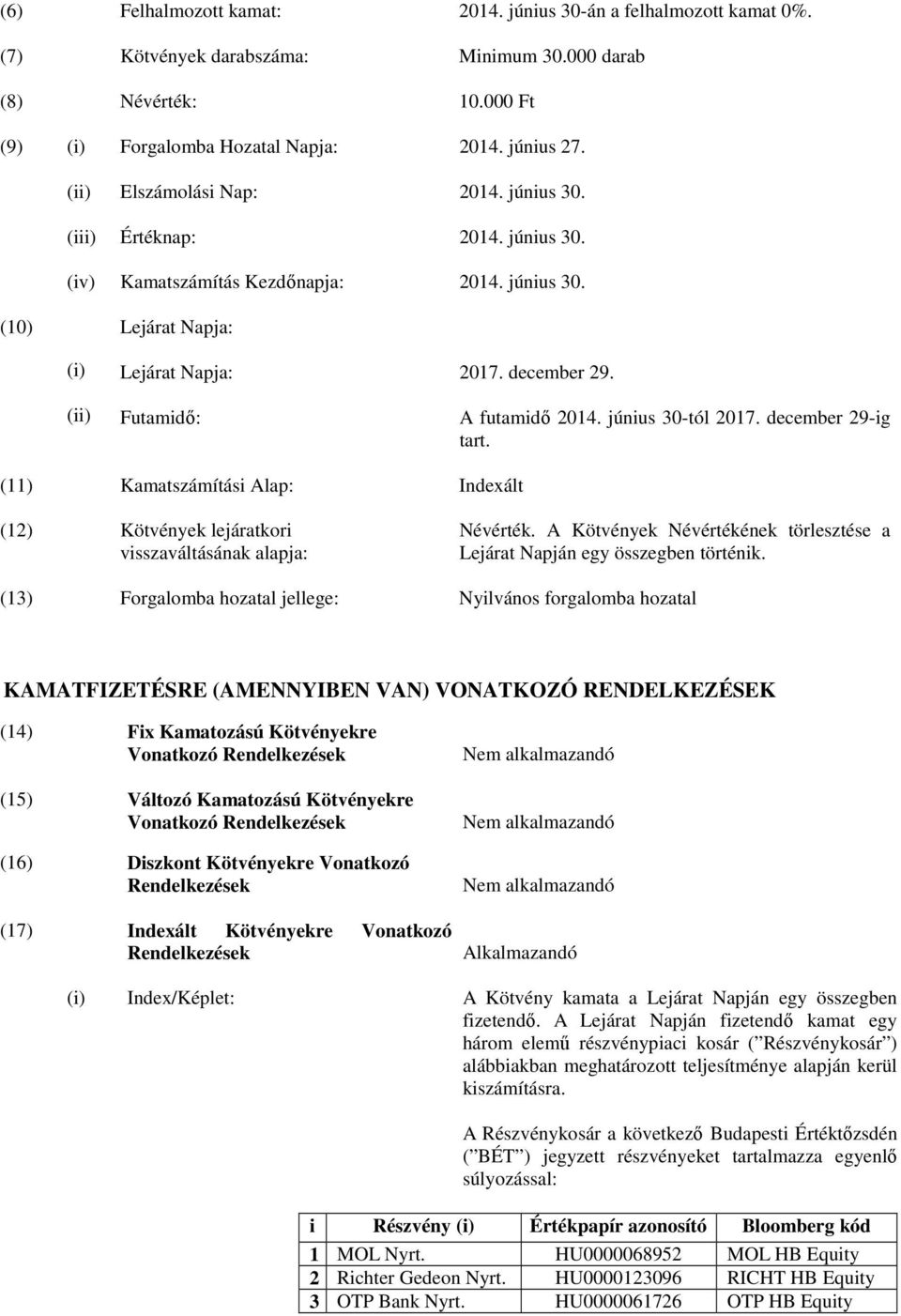 2014. június 30. 2014. június 30. 2017. december 29. A futamidı 2014. június 30-tól 2017. december 29-ig tart.