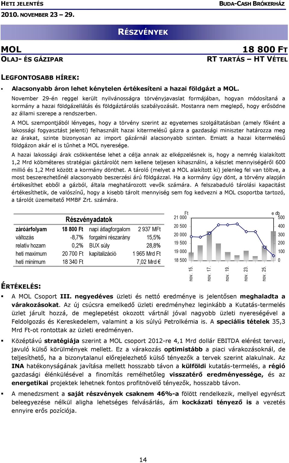 Mostanra nem meglepő, hogy erősödne az állami szerepe a rendszerben.