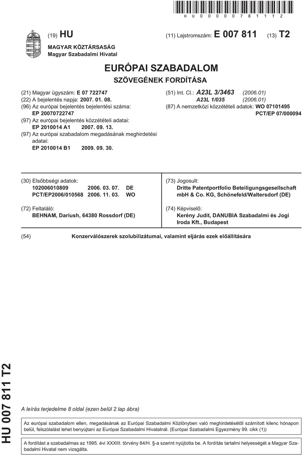 (96) Az európai bejelentés bejelentési száma: EP 070722747 (97) Az európai bejelentés közzétételi adatai: EP 10014 A1 07. 09. 13.