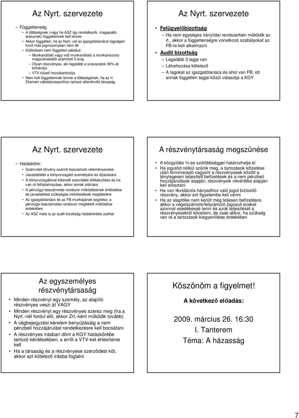 aki legalább a szavazatok 30%-át birtokolja VTV közeli hozzátartozója Nem kell függetlennek lennie a többségének, ha az rt.