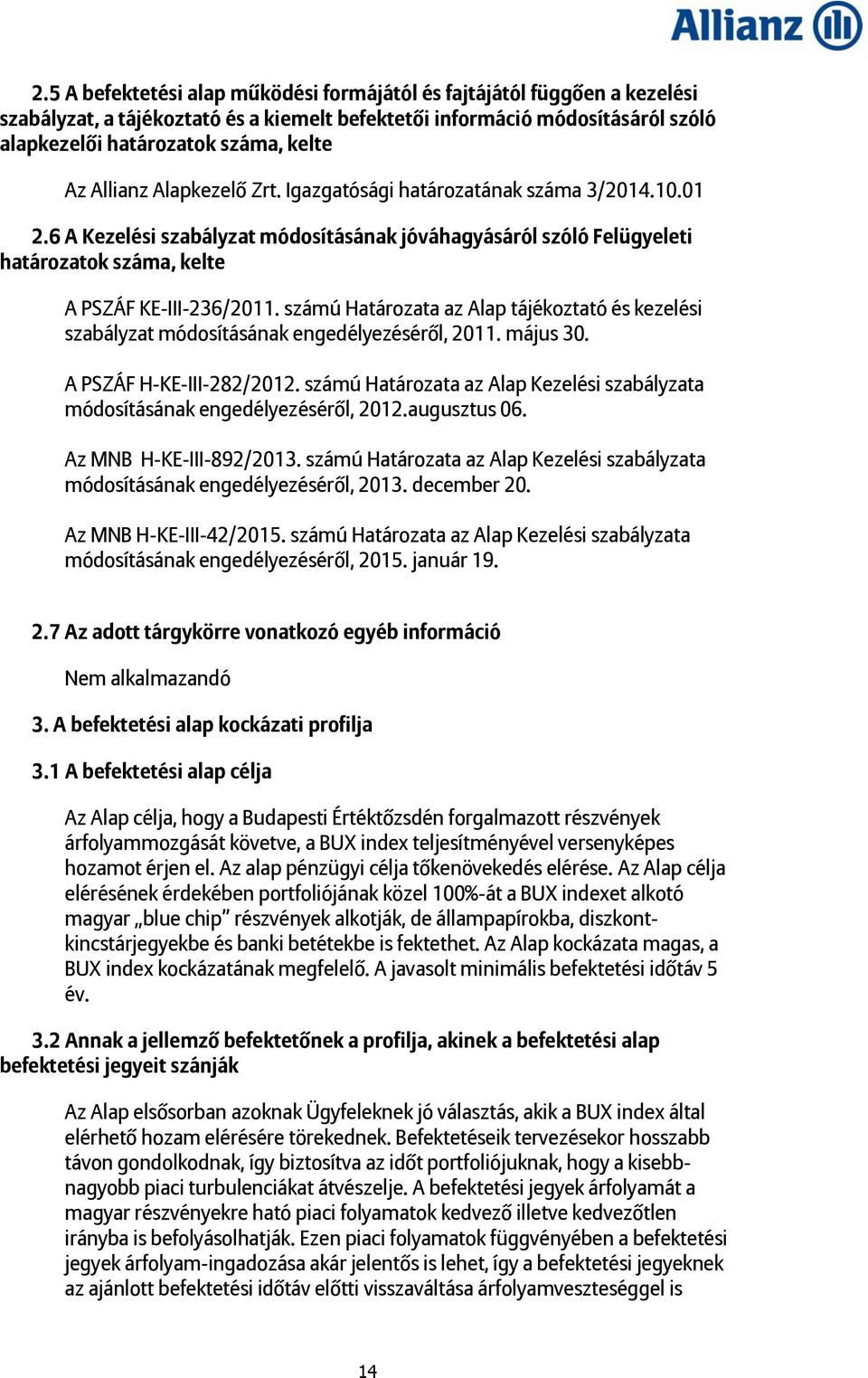 számú Határozata az Alap tájékoztató és kezelési szabályzat módosításának engedélyezéséről, 2011. május 30. A PSZÁF H-KE-III-282/2012.