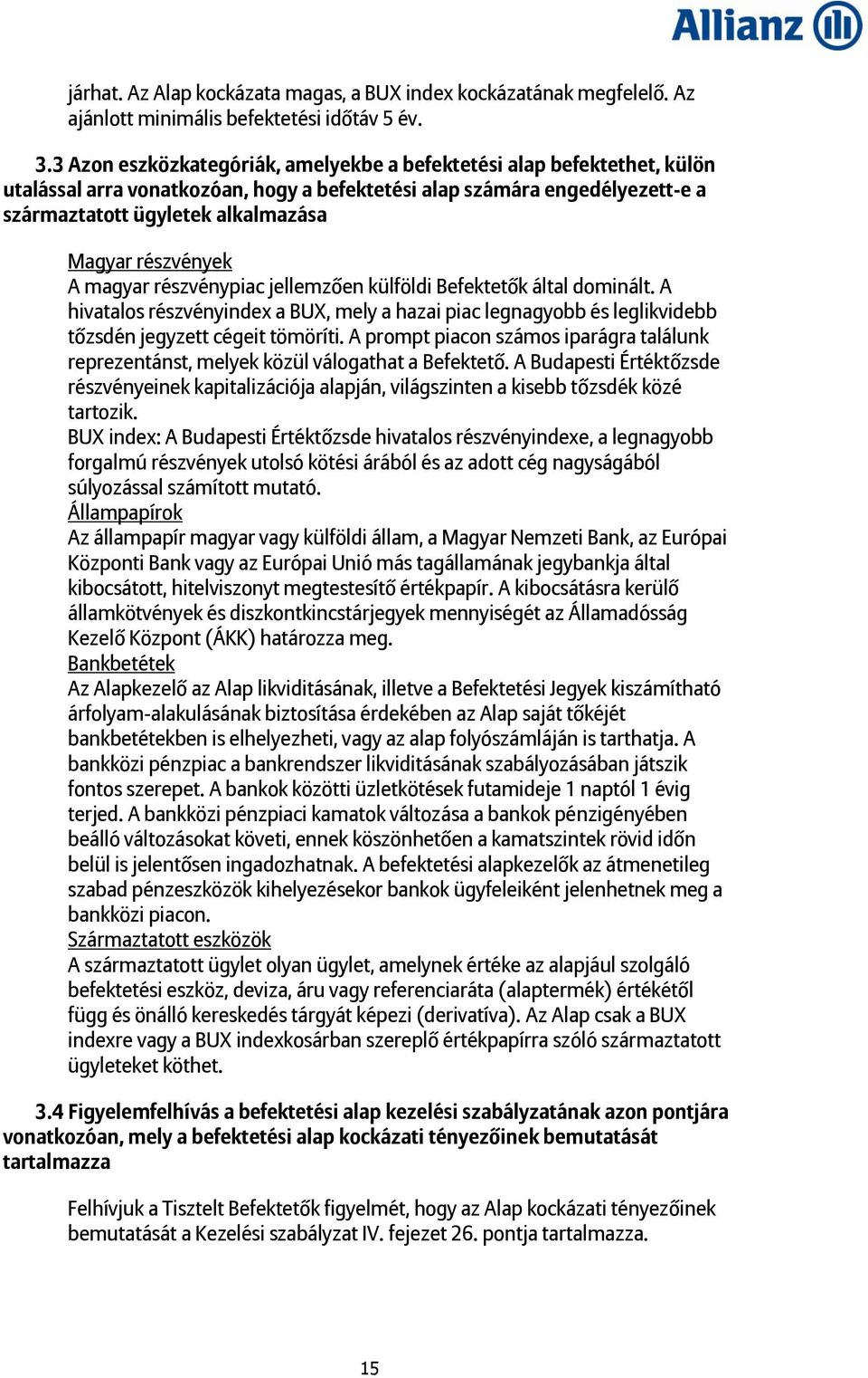 részvények A magyar részvénypiac jellemzően külföldi Befektetők által dominált. A hivatalos részvényindex a BUX, mely a hazai piac legnagyobb és leglikvidebb tőzsdén jegyzett cégeit tömöríti.