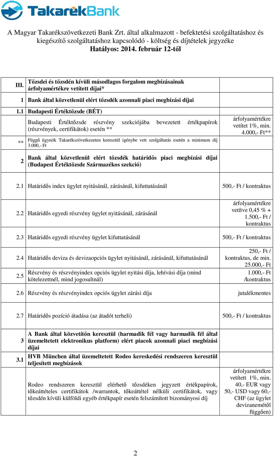 szolgáltatás esetén a minimum díj 3.000,- Ft árfolyamértékre vetítet 1%, min. 4.