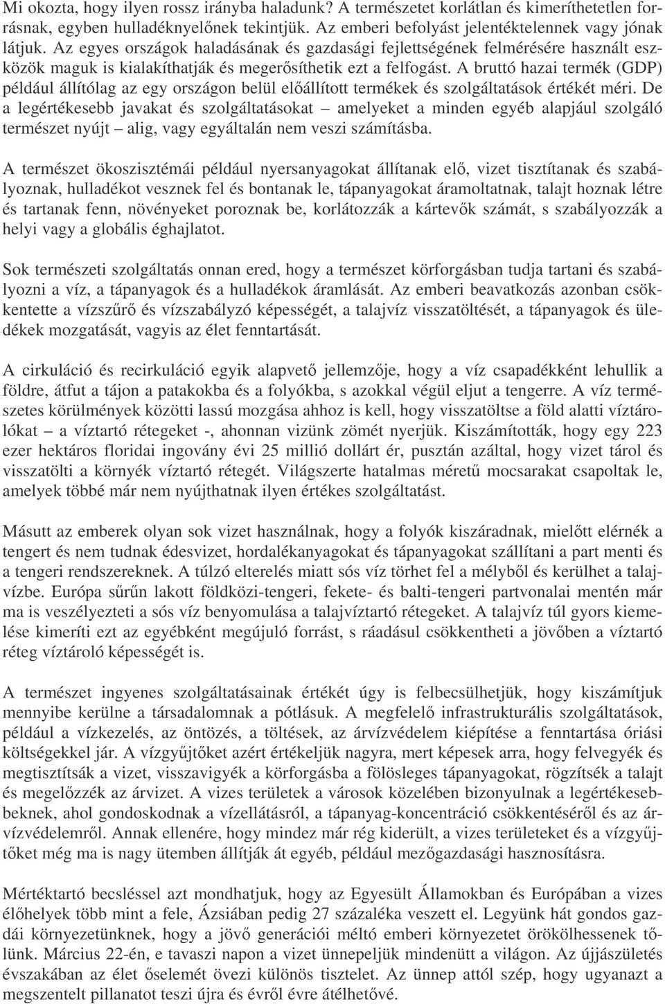 A bruttó hazai termék (GDP) például állítólag az egy országon belül elállított termékek és szolgáltatások értékét méri.