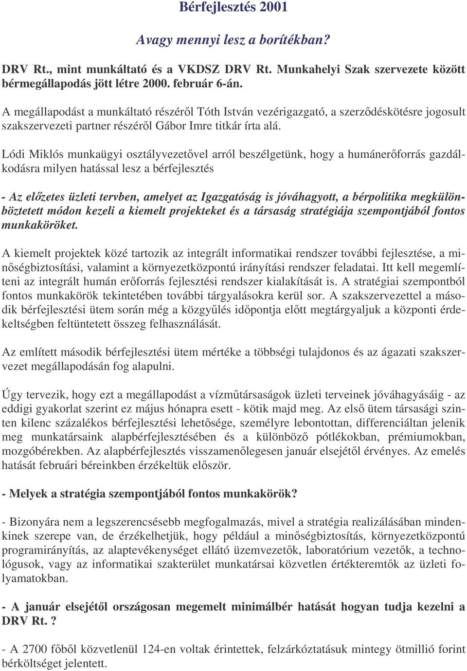 Lódi Miklós munkaügyi osztályvezetvel arról beszélgetünk, hogy a humánerforrás gazdálkodásra milyen hatással lesz a bérfejlesztés - Az elzetes üzleti tervben, amelyet az Igazgatóság is jóváhagyott, a