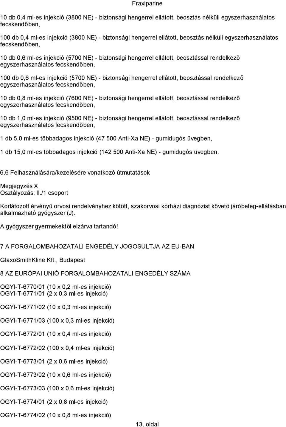 NE) - biztonsági hengerrel ellátott, beosztással rendelkező egyszerhasználatos fecskendőben, 10 db 0,8 ml-es injekció (7600 NE) - biztonsági hengerrel ellátott, beosztással rendelkező