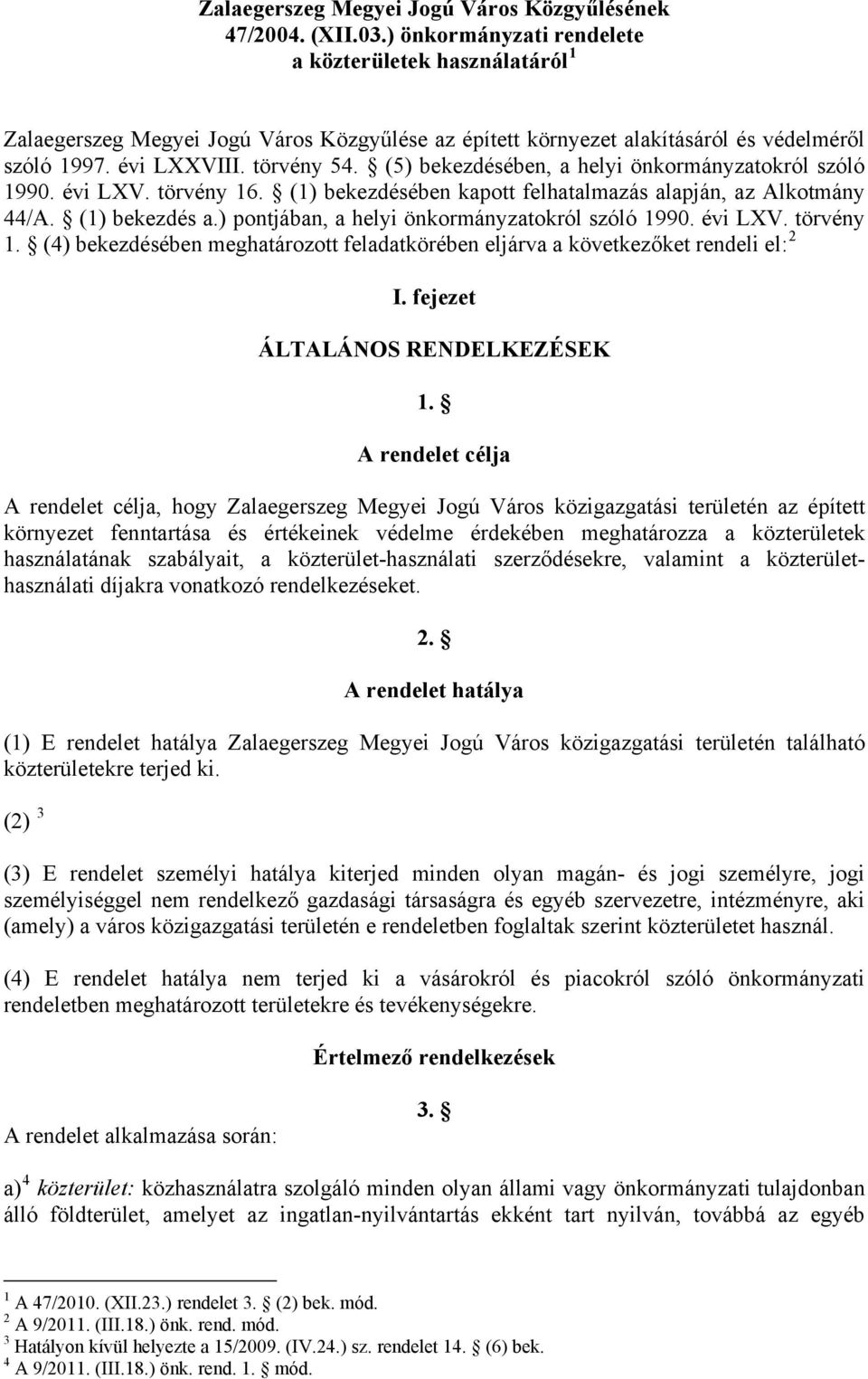 (5) bekezdésében, a helyi önkormányzatokról szóló 1990. évi LXV. törvény 16. (1) bekezdésében kapott felhatalmazás alapján, az Alkotmány 44/A. (1) bekezdés a.