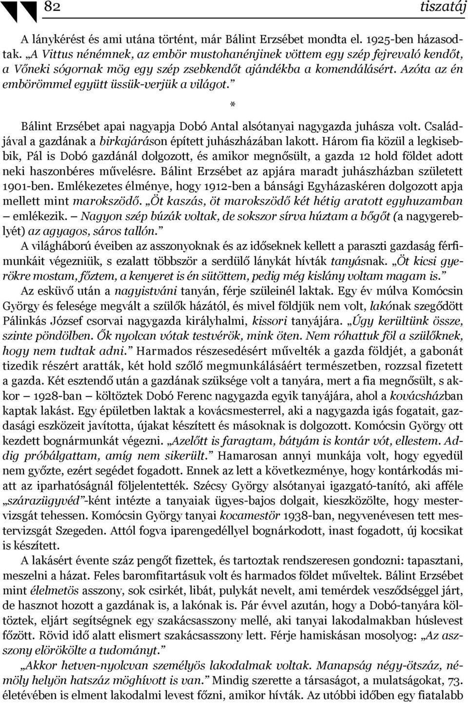 * Bálint Erzsébet apai nagyapja Dobó Antal alsótanyai nagygazda juhásza volt. Családjával a gazdának a birkajáráson épített juhászházában lakott.