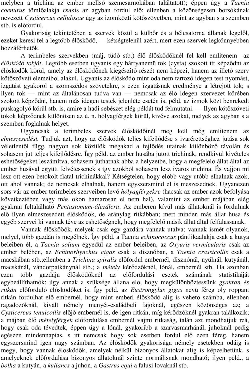 Gyakoriság tekintetében a szervek közül a külbır és a bélcsatorna állanak legelıl, ezeket keresi fel a legtöbb élısködı, kétségtelenül azért, mert ezen szervek legkönnyebben hozzáférhetık.