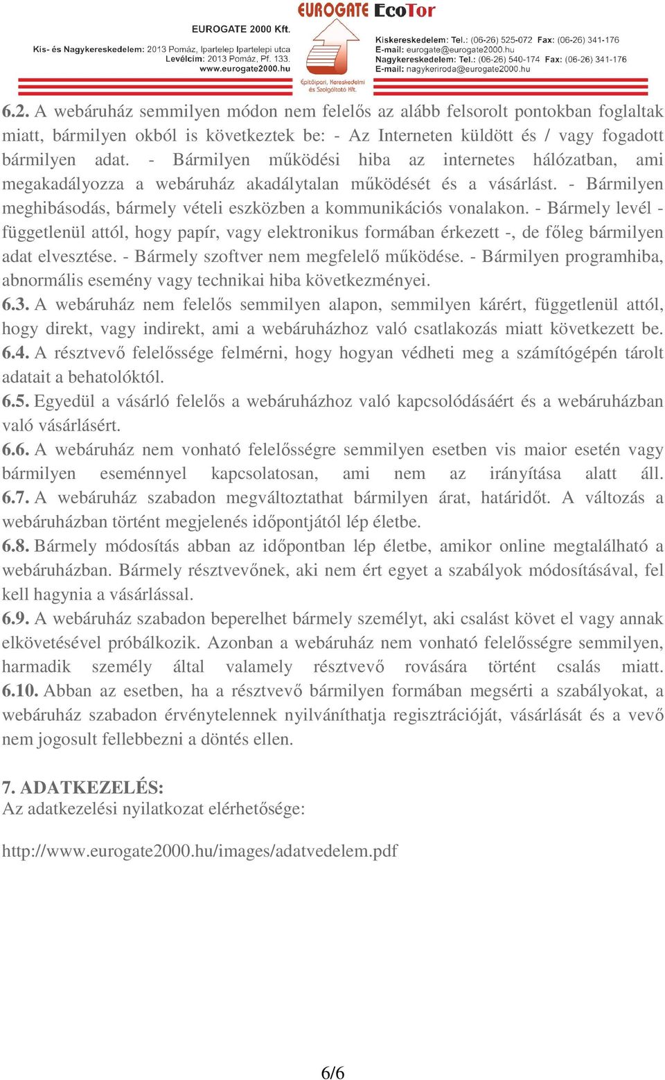 - Bármely levél - függetlenül attól, hogy papír, vagy elektronikus formában érkezett -, de főleg bármilyen adat elvesztése. - Bármely szoftver nem megfelelő működése.