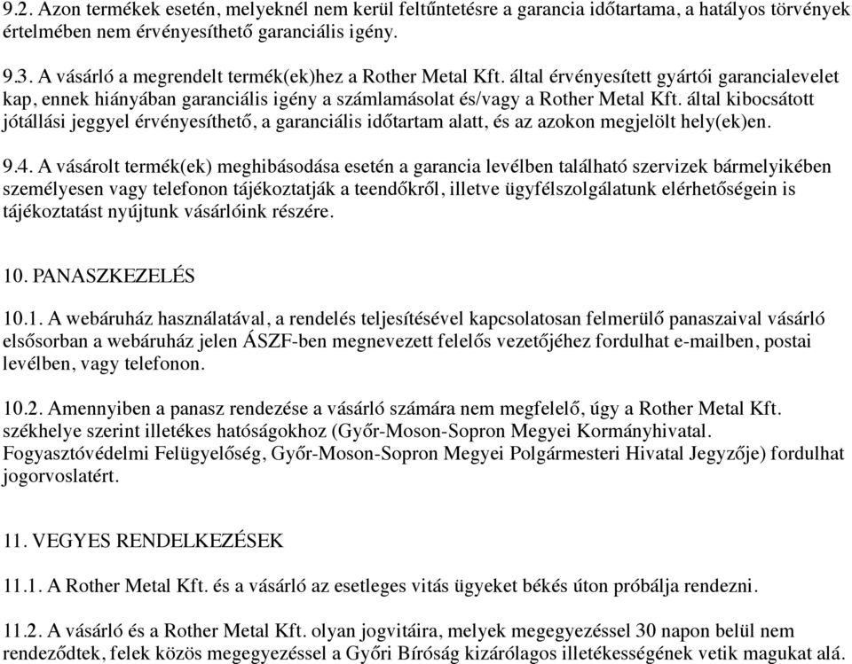 által kibocsátott jótállási jeggyel érvényesíthető, a garanciális időtartam alatt, és az azokon megjelölt hely(ek)en. 9.4.