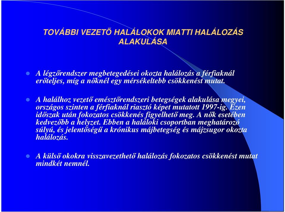 A halálhoz vezetı emésztırendszeri betegségek alakulása megyei, országos szinten a férfiaknál riasztó képet mutatott 1997ig.