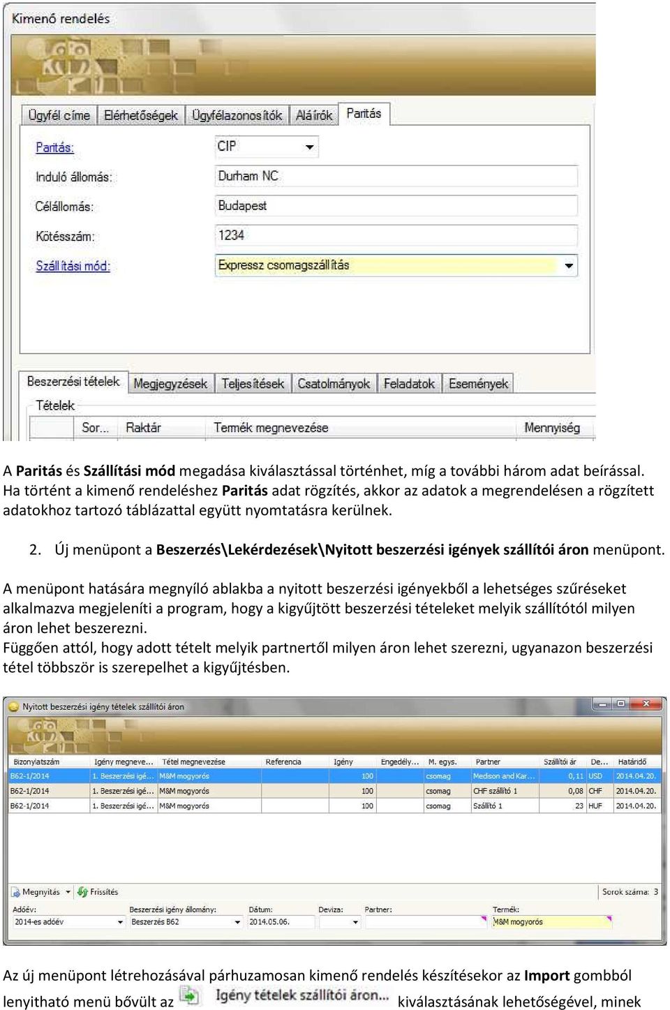 Új menüpont a Beszerzés\Lekérdezések\Nyitott beszerzési igények szállítói áron menüpont.