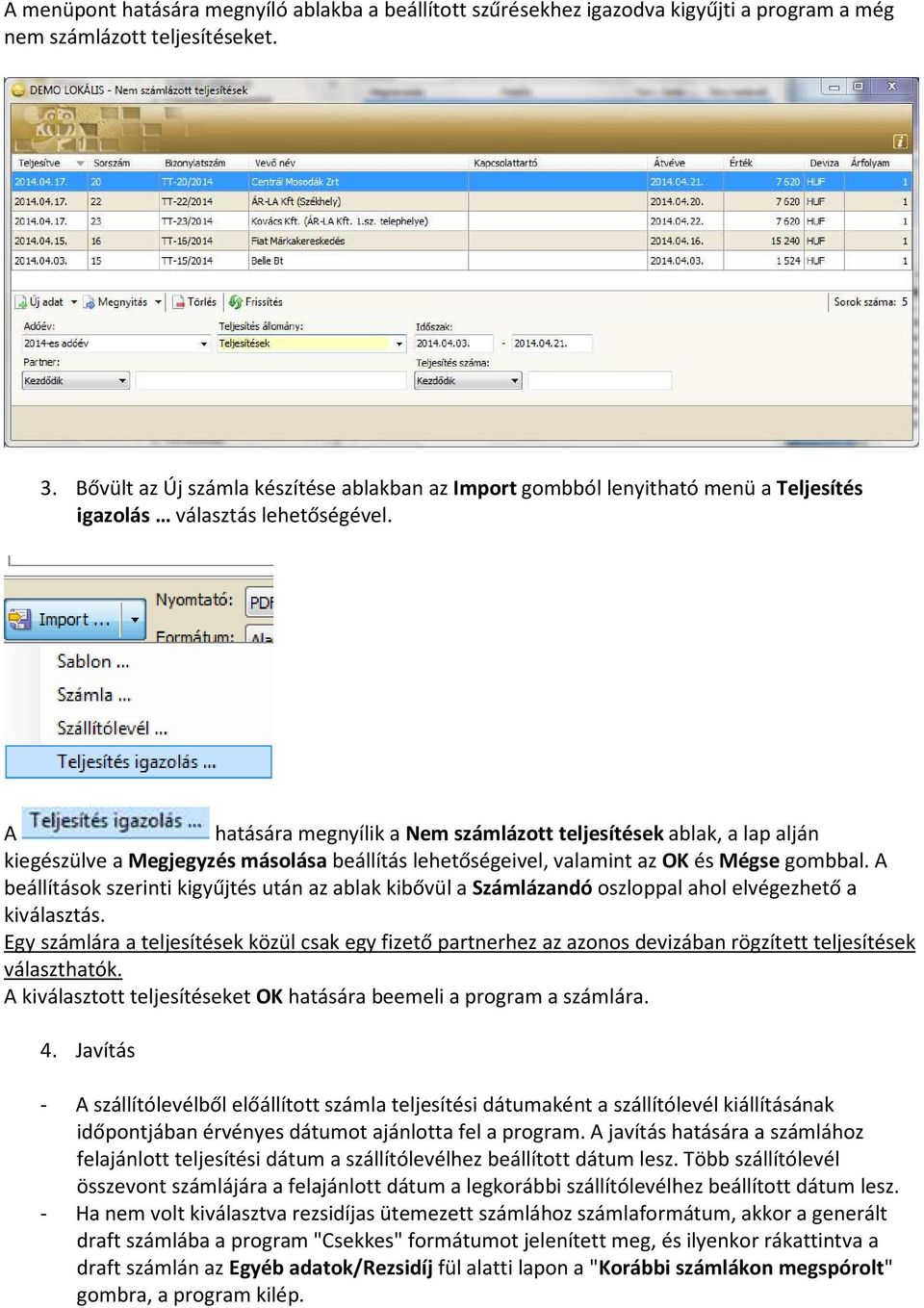 A hatására megnyílik a Nem számlázott teljesítések ablak, a lap alján kiegészülve a Megjegyzés másolása beállítás lehetőségeivel, valamint az OK és Mégse gombbal.