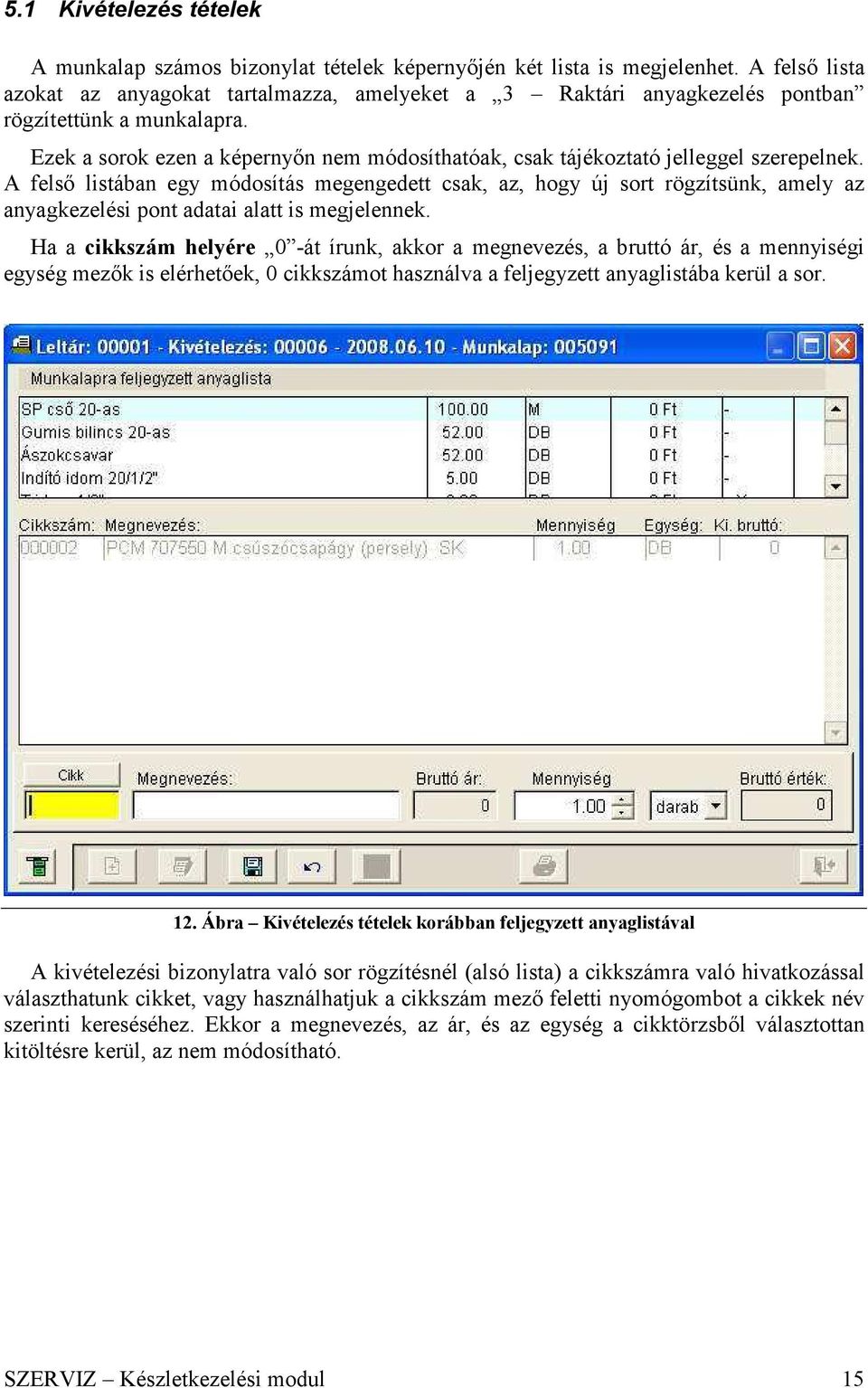 Ezek a sorok ezen a képernyőn nem módosíthatóak, csak tájékoztató jelleggel szerepelnek.