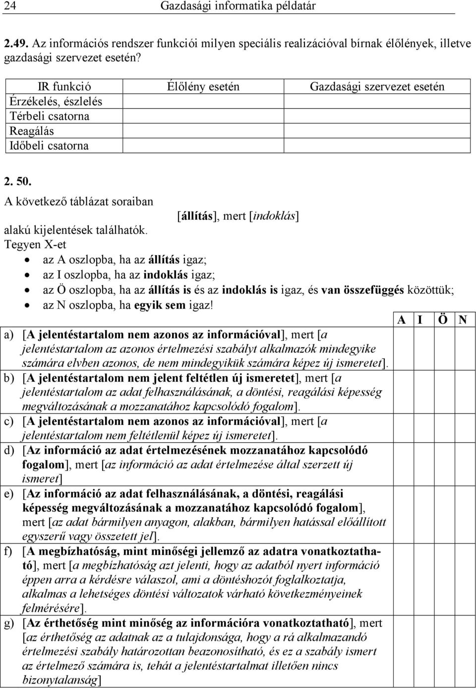 A következı táblázat soraiban [állítás], mert [indoklás] alakú kijelentések találhatók.