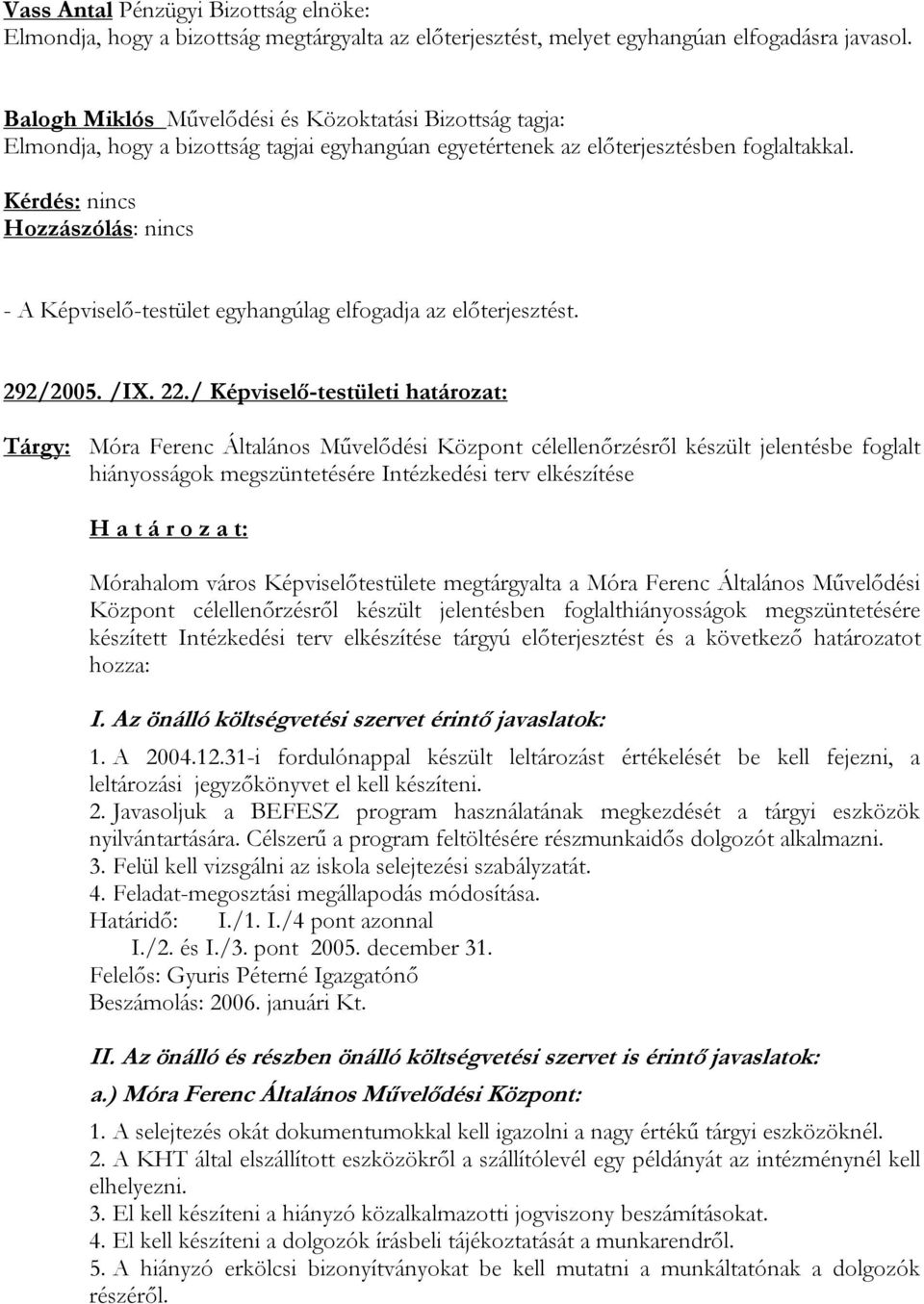 - A Képviselő-testület egyhangúlag elfogadja az előterjesztést. 292/2005. /IX. 22.