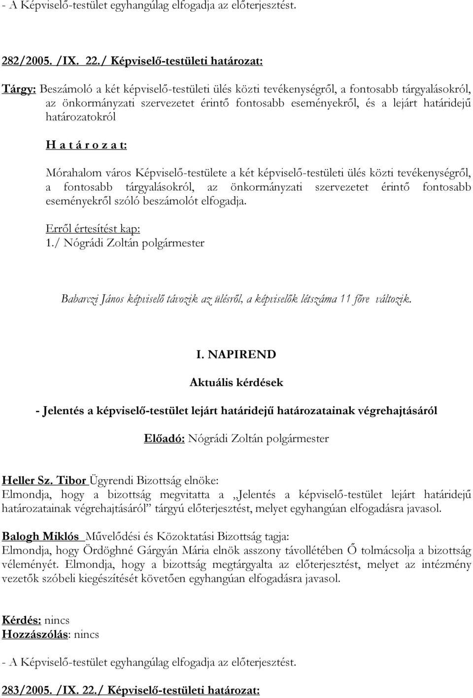 lejárt határidejű határozatokról Mórahalom város Képviselő-testülete a két képviselő-testületi ülés közti tevékenységről, a fontosabb tárgyalásokról, az önkormányzati szervezetet érintő fontosabb