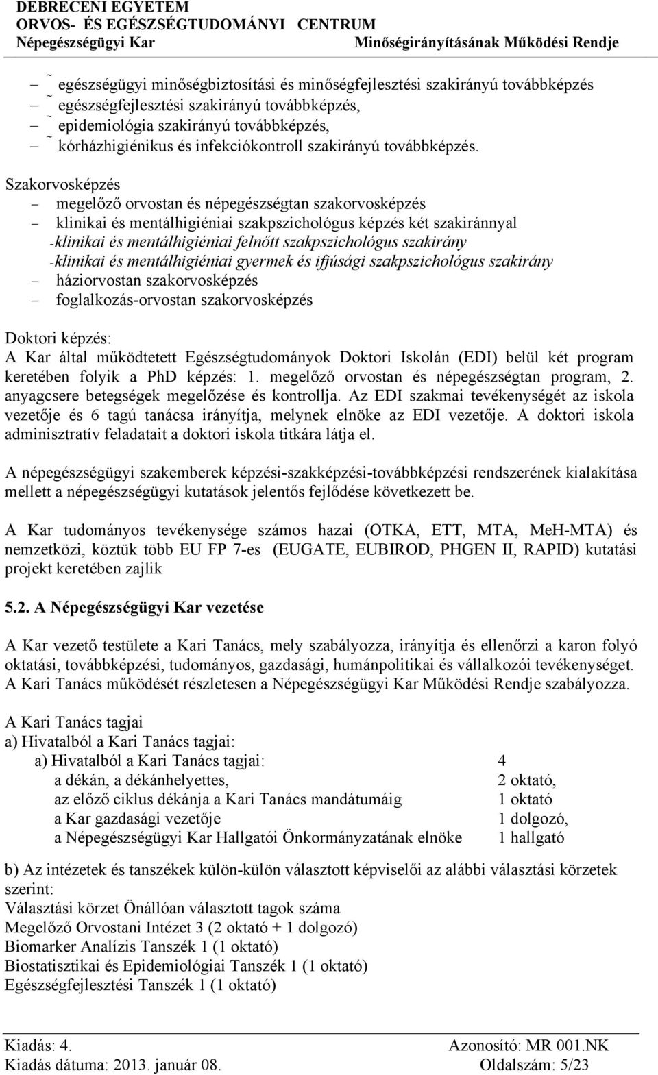 Szakorvosképzés megelőző orvostan és népegészségtan szakorvosképzés klinikai és mentálhigiéniai szakpszichológus képzés két szakiránnyal - klinikai és mentálhigiéniai felnőtt szakpszichológus